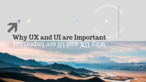 Why UX and UI are important