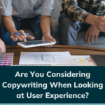 Are you considering copywriting when looking at user experience?